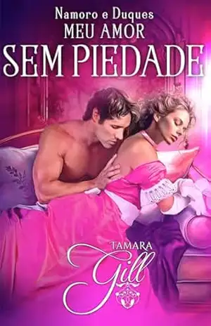 Meu Amor Sem Piedade (Namoro e Duques Livro 3) – Tamara Gill