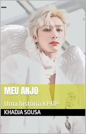 Meu anjo: Uma história KPOP – Khadja Sousa
