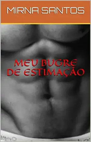 MEU BUGRE DE ESTIMAÇÃO (NOITES QUENTES E ÚMIDAS: 20 CONTOS PARA LER NA CAMA) - MIRNA SANTOS