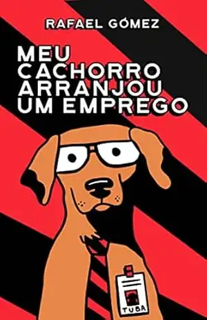Meu Cachorro Arranjou um Emprego - Rafael Gómez