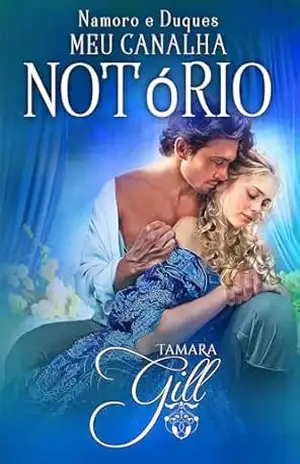 Meu Canalha Notório (Namoro e Duques Livro 2) – Tamara Gill