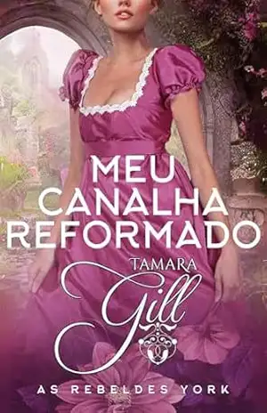 Meu Canalha Reformado (As Rebeldes York Livro 2) – Tamara Gill