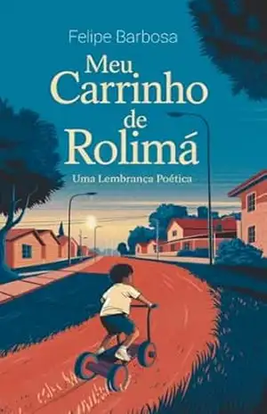 Meu Carrinho de Rolimã: Uma Lembrança Poética – Felipe Barbosa