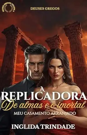 Meu casamento arranjado: A replicadora de almas e o imortal: Deuses Gregos – Inglida Trindade
