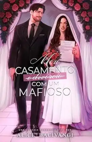 Meu casamento (e divórcio) com um mafioso: Uma comédia romântica dark – Alice Bacivangi
