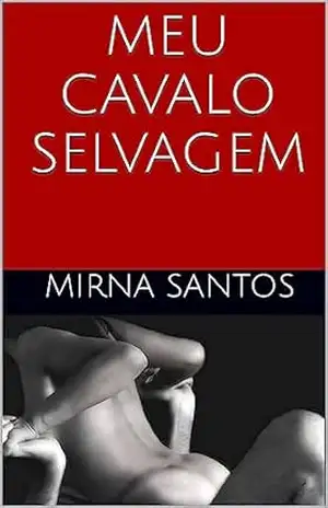 MEU CAVALO SELVAGEM (NOITES QUENTES E ÚMIDAS: VINTE CONTOS PARA LER NA CAMA) – Mirna Santos