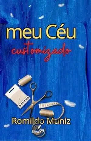 meu Céu customizado: Poemas – ROMILDO MUNIZ