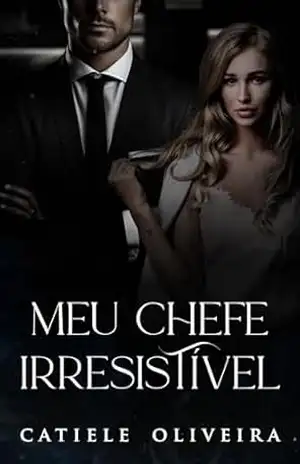 Meu Chefe Irresistível – Catiele Oliveira