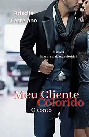 MEU CLIENTE COLORIDO: O CONTO - PRISCILA  CASTELANO