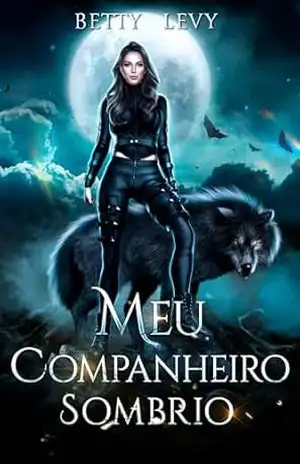 Meu Companheiro Sombrio: Um Romance de Lobisomens e Companheiros Rejeitados (Série Companheiros Rejeitados e Predestinados Livro 1) – Betty  Levy