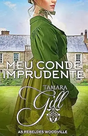 Meu Conde Imprudente (As Rebeldes Woodville Livro 7) – Tamara Gill