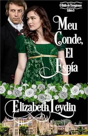 Meu Conde, O Espião: uma novela de romance histórico (O Baile de Trengrouse Livro 5) – Elizabeth Leydin