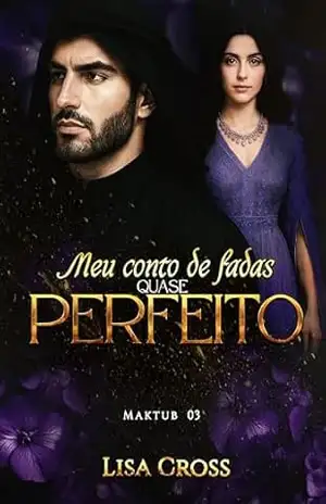 Meu Conto de Fadas Quase Perfeito: Maktub 3 – Lisa  Cross