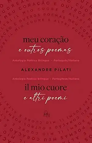 Meu coração e outros poemas: Il mio cuore e altri poemi – Alexandre Pilati