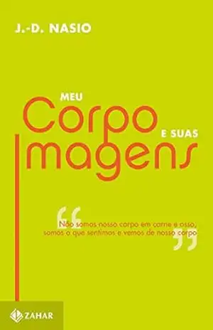 Meu corpo e suas imagens – J.-D. Nasio