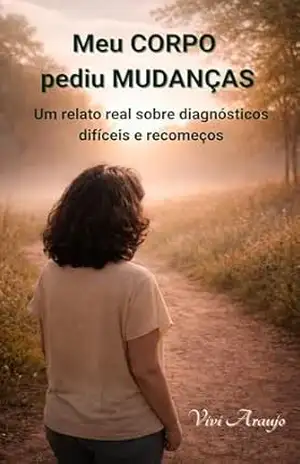Meu CORPO pediu MUDANÇAS: Um relato real sobre diagnósticos difíceis e recomeços (Vivendo melhor com Esclerose Múltipla) – Vivi Araujo