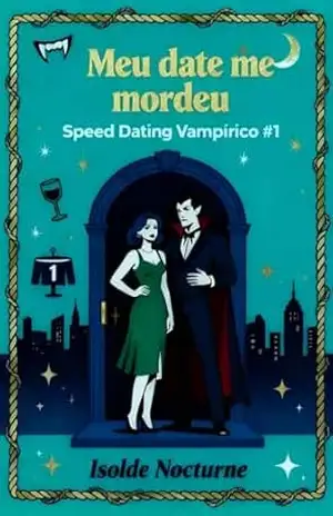 Meu date me mordeu: Uma comédia romântica paranormal (Speed Dating Vampírico Livro 1) – Isolde Nocturne