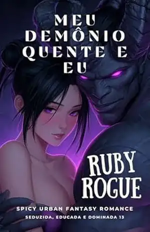 Meu Demônio Hot e Eu: Conto Erótico com Vibes do Japão (18+): SPICY URBAN FANTASY ROMANCE (Seduzida, Educada e Dominada Livro 13) – Ruby Rogue