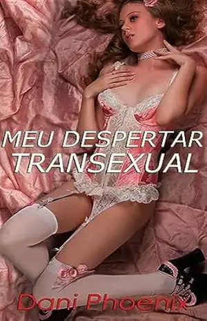 MEU DESPERTAR TRANSEXUAL – Dani Phoenix