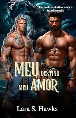 MEU DESTINO MEU AMOR: Um Metamorfo Lgbt Gay Fantasia Erótica Lobisomem Romance - Lara S.  Hawks