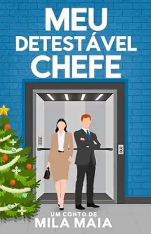 Meu detestável chefe: Desafetos natalinos – Conto dois – Mila Maia