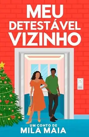 Meu detestável vizinho: Desafetos natalinos – Conto um – Mila Maia