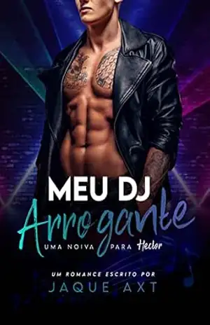 MEU DJ ARROGANTE: Uma noiva para Hector – Jaque Axt