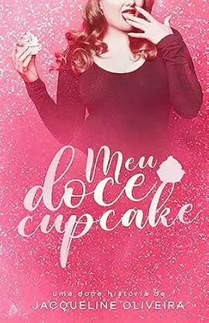 Meu doce cupcake: Meu doce cupcake – Jacqueline Oliveira