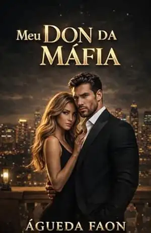MEU DON DA MÁFIA: Máfia Romance • Don poderoso e possessivo • Enemies to Lovers – ÁGUEDA FAON