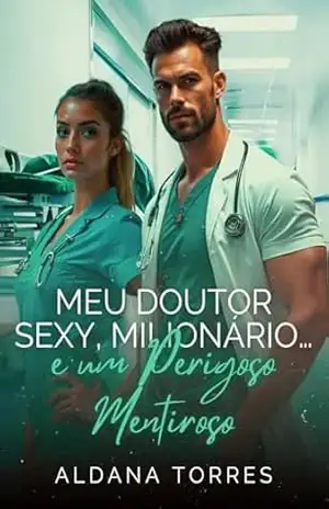 Meu doutor sexy, milionário e um perigoso mentiroso - Aldana Torres