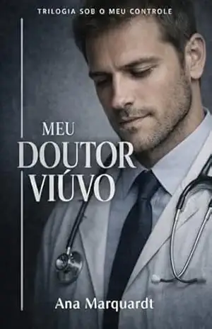 Meu Doutor Viúvo (SOB O MEU CONTROLE) – Ana  Marquardt