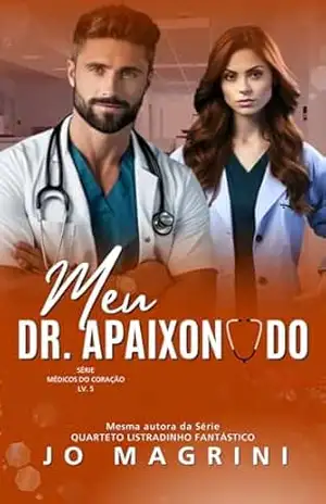 Meu. Dr. Apaixonado (Médicos do Coração Livro 5) – Jo  Magrini