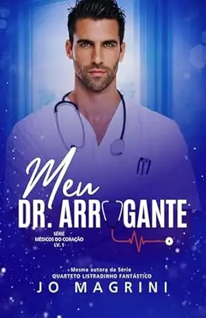 Meu Dr. Arrogante (Médicos do Coração Livro 1) – Jo  Magrini