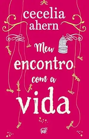 Meu encontro com a vida – A nova edição da surpreendente e emocionante história da mesma autora de “P.S. Eu te amo” – Cecelia Ahern