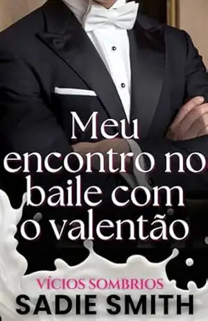 Meu encontro no baile com o valentão: Uma dark romance bully tabu ambientada no ensino médio (Vícios sombrios Livro 3) – Sadie Smith