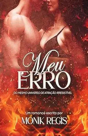Meu Erro (Atração Irresistível Livro 3) – Monik Regis