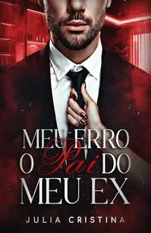 Meu Erro: O Pai do Meu Ex – Julia Cristina