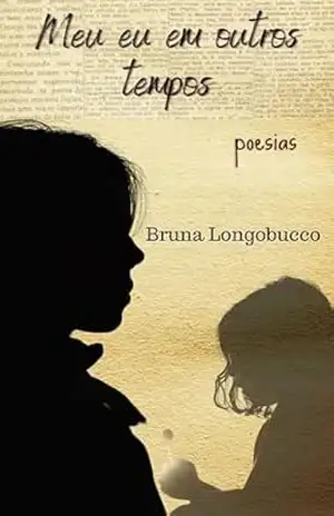 Meu eu em outros tempos: poesias – Bruna Longobucco
