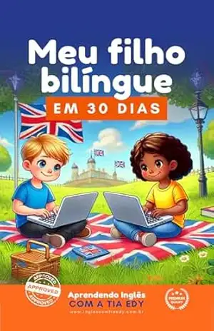 Meu filho bilingue em 30 dias: Um Guia Prático para Ensinar Inglês de Forma Divertida e Eficiente Desde os Primeiros Anos – Edilene Santos