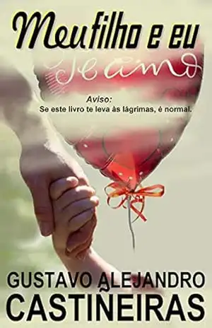 Meu filho e eu: Aviso: Se este livro te leva às lágrimas, é normal. - GUSTAVO ALEJANDRO CASTIÑEIRAS