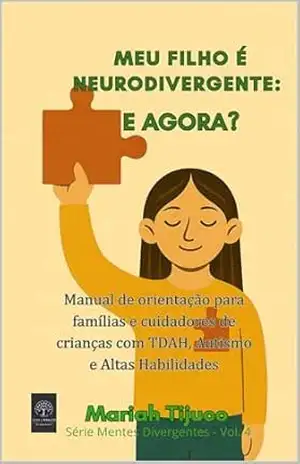 MEU FILHO É NEURODIVERGENTE: E AGORA?: Manual de orientação para famílias e cuidadores de crianças com TDAH, Autismo e Altas Habilidades (Mentes Divergentes) - Mariah Tijuco