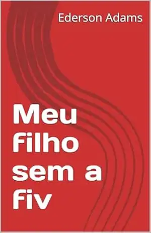 Meu filho sem a fiv - Ederson Adams
