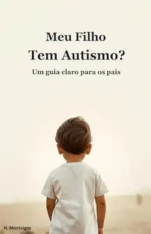 Meu Filho Tem Autismo?: Um guia claro para os pais – H Montaigne