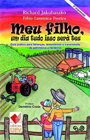 Meu filho, um dia tudo isso será teu – Fábio Lamônica Pereira Richard Jakubaszko