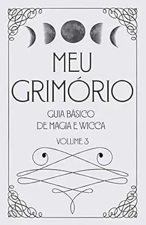 Meu Grimório: Guia Básico de Magia e Wicca – Volume 3 – Bianca S. Bonatto