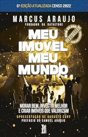 Meu Imóvel, Meu Mundo 6a Edição Atualizada com Censo 2022: Morar bem, investir melhor e criar imóveis que valorizam – Marcus Araujo