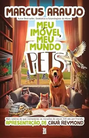 Meu Imóvel, Meu Mundo Pets: Mais coleiras do que mamadeiras – As moradias do século XXI são pet–friendly – Marcus Araujo