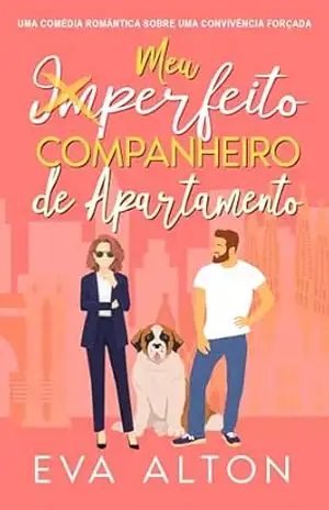 Meu Imperfeito Companheiro de Apartamento: Uma comédia romântica sobre uma convivência forçada (Histórias de Amor e Café Livro 3) – Eva Alton