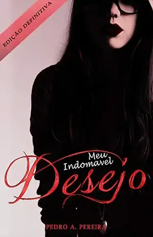 Meu Indomavel Desejo (Edição Definitiva) - Pedro Alves