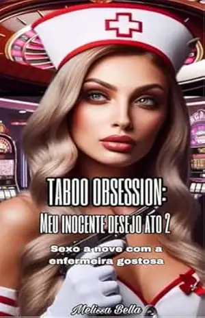 MEU INOCENTE DESEJO ATO 2: SEXO A NOVE COM A ENFERMEIRA GOSTOSA PARTE 1 (POR UM FIO Livro 6) - Melissa  Bella